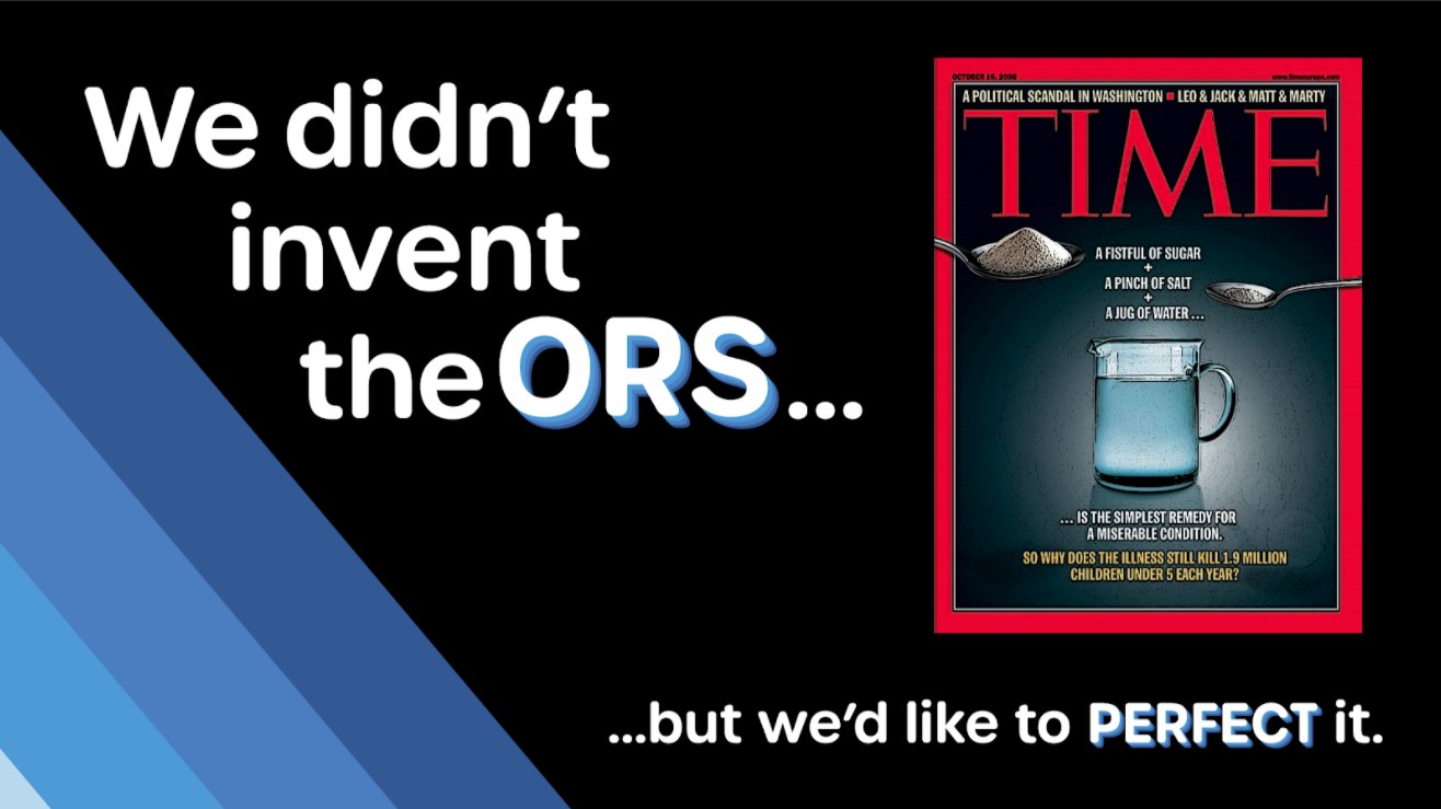 We didn't invent the ORS, but we'd like to perfect it!
